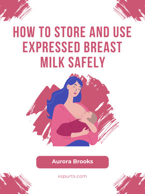 cover image of How to Store and Use Expressed Breast Milk Safely